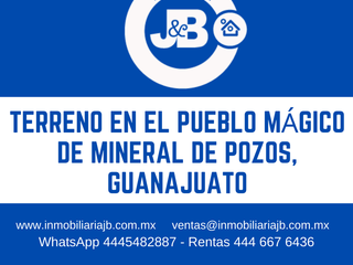 Terreno en venta en el pueblo mágico de Mineral de Pozos, Guanajuato