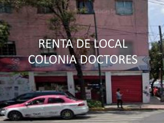 RENTA LOCAL COLONIA DOCTORES