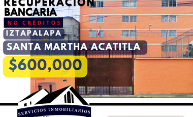 SANTA MARTHA, IZTAPALAPA $600,000