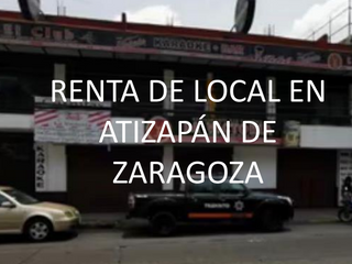 RENTA DE LOCAL DE ATIZAPAN DE ZARAGOZA