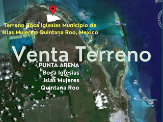 Venta de terreno localizado en el Municipio de Islas Mujeres enfrente a la Isla Contoy Quintana Roo.